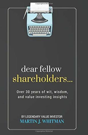 Read Dear Fellow Shareholders: Over 30 years of wit, wisdom, and value investing insights - Martin J. Whitman | PDF