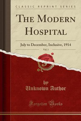 Download The Modern Hospital, Vol. 3: July to December, Inclusive, 1914 (Classic Reprint) - Unknown file in PDF