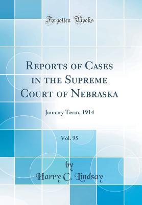 Read Online Reports of Cases in the Supreme Court of Nebraska, Vol. 95: January Term, 1914 (Classic Reprint) - Harry C Lindsay | ePub
