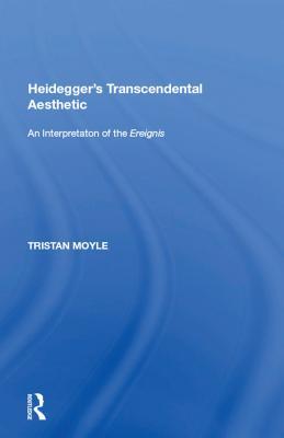 Download Heidegger's Transcendental Aesthetic: An Interpretation of the Ereignis - Tristan Moyle file in PDF