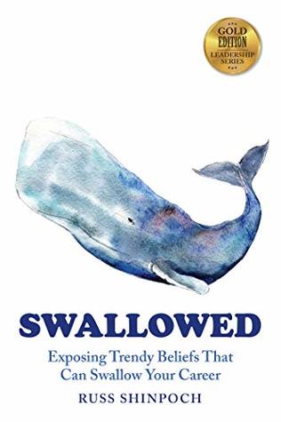 Download SWALLOWED: Exposing Trendy Beliefs That Can Swallow Your Career - Russ Shinpoch file in PDF