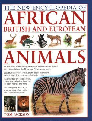 Read The New Encyclopedia of African, British and European Animals: An Authoritative Reference Guide to Over 575 Amphibians, Reptiles and Mammals from the African and European Continents - Tom Jackson file in PDF