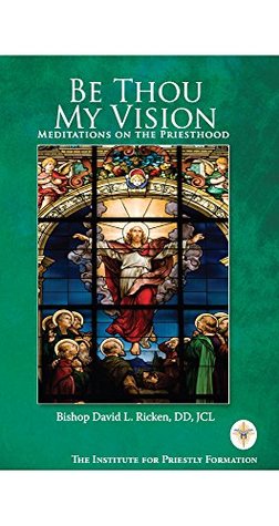 Read Online Be Thou My Vision: Meditations on the Priesthood - Bishop David L. Ricken file in PDF