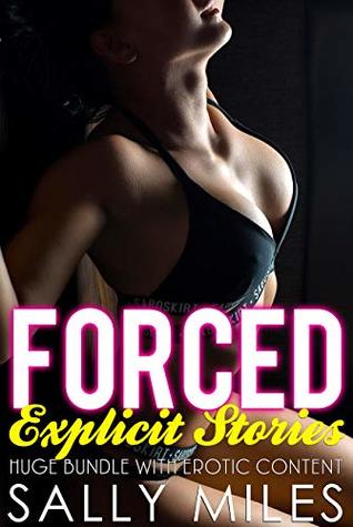 Read Online Forced Explicit Stories: Huge Bundle with Erotic Content - Sally Miles | PDF