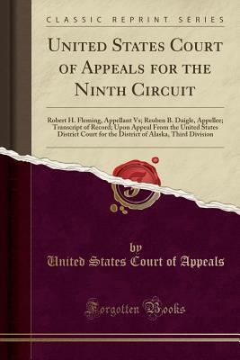 Read United States Court of Appeals for the Ninth Circuit: Robert H. Fleming, Appellant Vs; Reuben B. Daigle, Appellee; Transcript of Record; Upon Appeal from the United States District Court for the District of Alaska, Third Division (Classic Reprint) - United States Court of Appeals | ePub