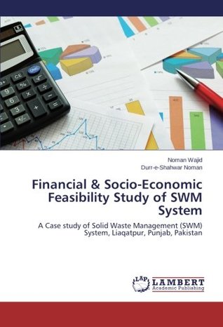 Full Download Financial & Socio-Economic Feasibility Study of SWM System: A Case study of Solid Waste Management (SWM) System, Liaqatpur, Punjab, Pakistan - Noman Wajid | PDF