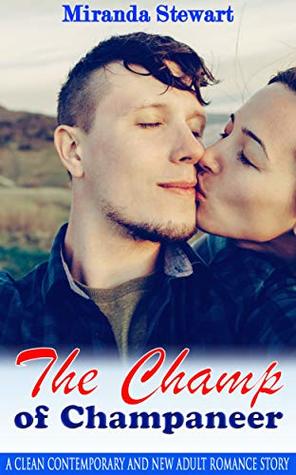Full Download The Champ of Champaneer: A Clean Contemporary and New Adult Romance Story - Miranda Stewart | ePub