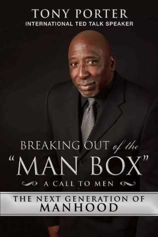 Read Online Breaking Out of the Man Box: The Next Generation of Manhood - Tony Porter | PDF