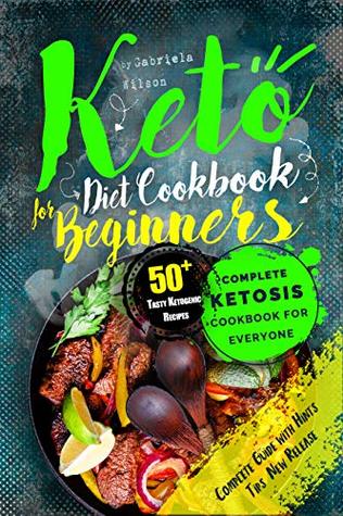 Download KETO Diet Cookbook For Beginners: Complete Ketosis Cookbook for Everyone. 50  Tasty Ketogenic Recipes - Gabriela Wilson file in ePub