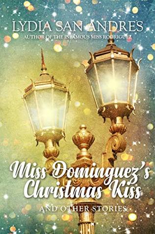 Download Miss Dominguez's Christmas Kiss and Other Stories: A Ciudad Real Holiday Anthology - Lydia San Andres | PDF
