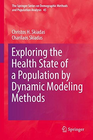 Full Download Exploring the Health State of a Population by Dynamic Modeling Methods (The Springer Series on Demographic Methods and Population Analysis Book 45) - Christos H. Skiadas | PDF