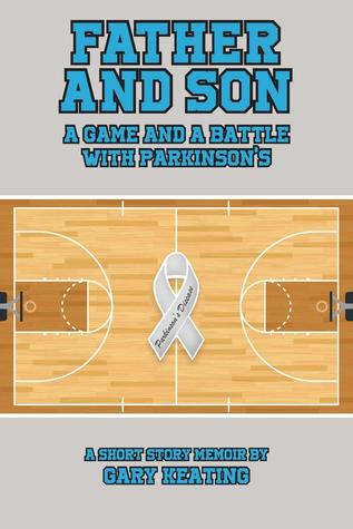 Full Download Father and Son: A Game and a Battle with Parkinson's: Short Story Memoir - Gary Keating file in ePub