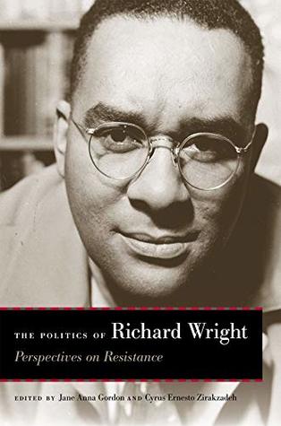 Download The Politics of Richard Wright: Perspectives on Resistance - Jane Anna Gordon | PDF