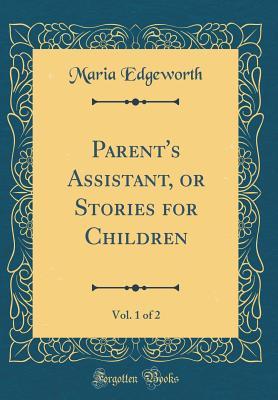 Read Parent's Assistant, or Stories for Children, Vol. 1 of 2 (Classic Reprint) - Maria Edgeworth file in PDF