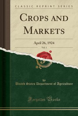 Download Crops and Markets, Vol. 1: April 26, 1924 (Classic Reprint) - U.S. Department of Agriculture | PDF