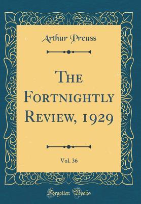 Full Download The Fortnightly Review, 1929, Vol. 36 (Classic Reprint) - Arthur Preuss file in ePub
