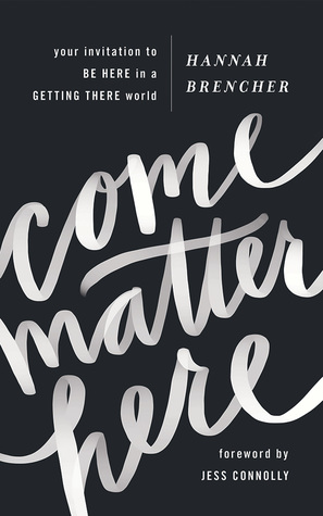 Read Online Come Matter Here: Your Invitation to Be Here in a Getting There World - Hannah Brencher | PDF