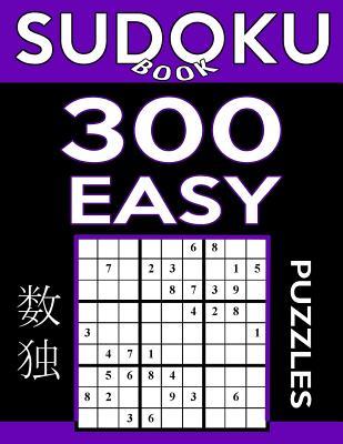 Download Sudoku Book 300 Easy Puzzles: Sudoku Puzzle Book with Only One Level of Difficulty - Sudoku Book | ePub