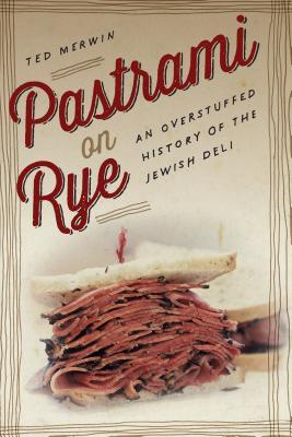 Full Download Pastrami on Rye: An Overstuffed History of the Jewish Deli - Ted Merwin file in PDF