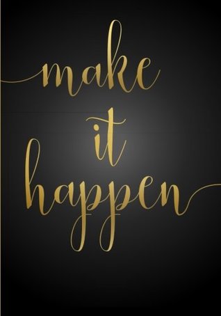 Full Download Make It Happen Undated Weekly Planner (7 x 10 Inches): Inspirational/Motivational Quote Cover Planner (Black & Gold) with To Do List, Goal Tracker,  with 2018 & 2019 Calendars Included) -  | PDF