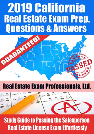 Read Online 2019 California Real Estate Exam Prep Questions, Answers Explanations: Study Guide to Passing the Salesperson Real Estate License Exam Effortlessly - Real Estate Exam Professionals Ltd. file in PDF