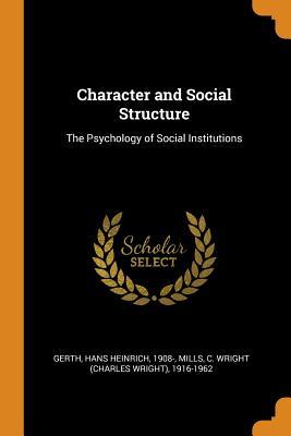 Read Online Character and Social Structure: The Psychology of Social Institutions - Hans Heinrich Gerth | ePub