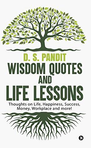Full Download Wisdom Quotes and Life Lessons : Thoughts on Life, Happiness, Success, Money, Workplace and more! - D. S. Pandit file in ePub