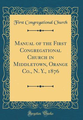 Download Manual of the First Congregational Church in Middletown, Orange Co., N. Y., 1876 (Classic Reprint) - First Congregational Church file in PDF