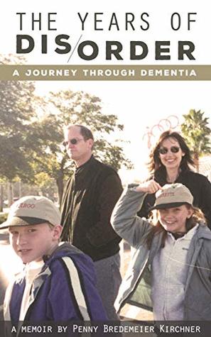 Full Download The Years of Disorder: A Journey Through Dementia - Penny Bredemeier Kirchner | ePub