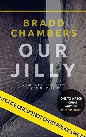 Full Download Our Jilly: Someone Else's Life's Shocking Prequel - Bradd Chambers | ePub