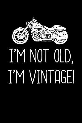 Full Download I'm Not Old I'm Vintage: Motorcycle Lover Notebook Journal - Wit Werks Journal file in ePub