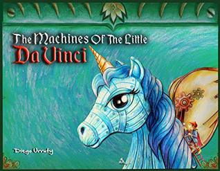 Read Online The Machines Of Little Da Vinci: Unicorn edition - Diego Urruty file in ePub