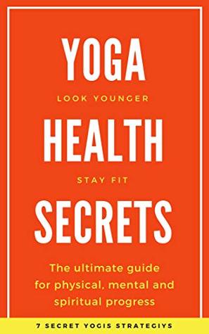 Download Yoga Health Secrets: The ultimate guide for physical, mental and spiritual progress - Dirk Jensen file in PDF
