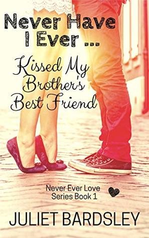 Download Never Have I Ever Kissed My Brother's Best Friend - Juliet Bardsley file in PDF