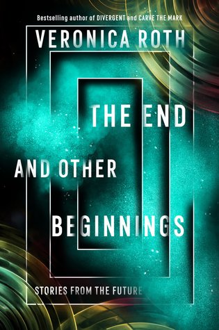 Read The End and Other Beginnings: Stories from the Future - Veronica Roth file in ePub