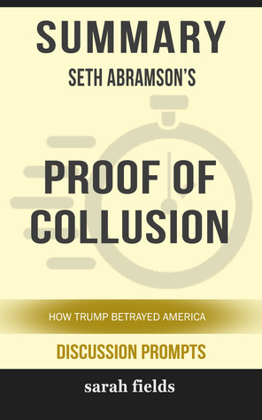 Full Download Summary of Proof of Collusion: How Trump Betrayed America by Seth Abramson (Discussion Prompts) - Sarah Fields file in ePub