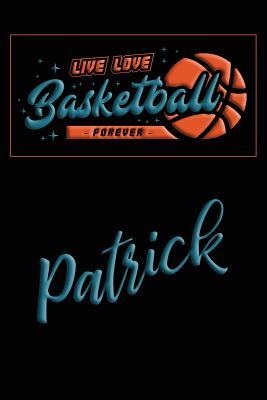 Read Online Live Love Basketball Forever Patrick: Lined Journal College Ruled Notebook Composition Book Diary - Mark Baldridge | ePub