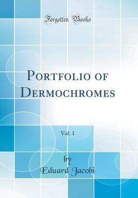 Download Portfolio of Dermochromes, Vol. 1 (Classic Reprint) - Eduard Jacobi file in PDF