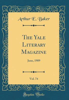 Full Download The Yale Literary Magazine, Vol. 74: June, 1909 (Classic Reprint) - Arthur Ernest Baker | ePub