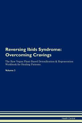 Read Reversing Ibids Syndrome: Overcoming Cravings The Raw Vegan Plant-Based Detoxification & Regeneration Workbook for Healing Patients. Volume 3 - Health Central | PDF
