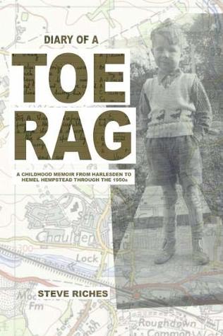 Download Diary of a Toe Rag: A Childhood Memoir from Harlesden to Hemel Hempstead through the 1950s - Steve Riches file in ePub
