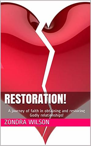 Full Download Restoration!: A journey of faith in obtaining and restoring Godly relationships! - Zondra Wilson | ePub