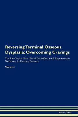 Download Reversing Terminal Osseous Dysplasia: Overcoming Cravings The Raw Vegan Plant-Based Detoxification & Regeneration Workbook for Healing Patients. Volume 3 - Health Central | ePub