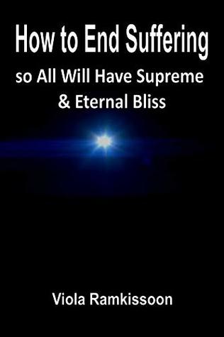 Read Online How to End Suffering so All Will Have Supreme & Eternal Bliss - Viola Ramkissoon | ePub