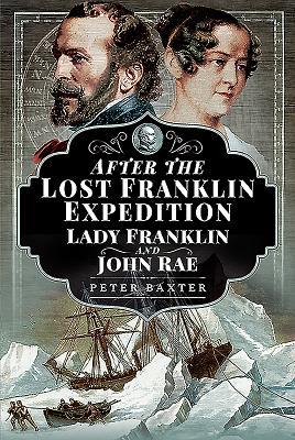 Read After the Lost Franklin Expedition: Lady Franklin and John Rae - Peter Baxter file in PDF