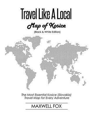 Download Travel Like a Local - Map of Kosice: The Most Essential Kosice (Slovakia) Travel Map for Every Adventure - Maxwell Fox file in ePub