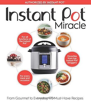Full Download Instant Pot Miracle: From Gourmet to Everyday, 175 Must-Have Recipes - The Editors at Houghton Mifflin Harcourt | PDF