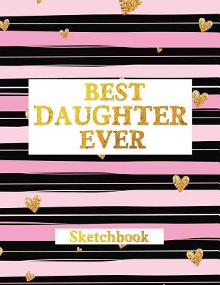 Read Online Best Daughter Ever: Sketch Book Journal Gifts for Daughter Cute Black and Pink Design - Harold Malkovich file in PDF