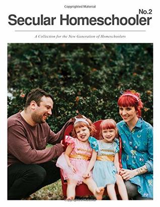 Full Download Secular Homeschooler Magazine Issue Two: A Collection for the New Generation of Homeschoolers - Secular Homeschooler file in PDF