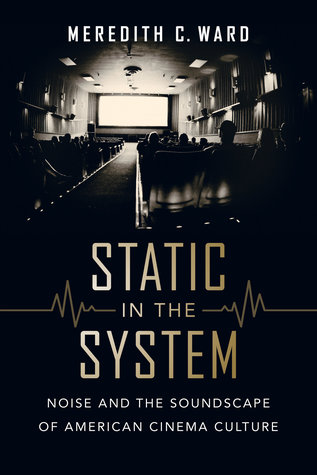 Download Static in the System: Noise and the Soundscape of American Cinema Culture - Meredith C. Ward file in ePub